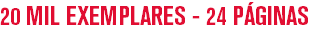 20 MIL EXEMPLARES - 24 PÁGINAS