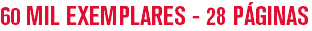 60 MIL EXEMPLARES - 28 PÁGINAS