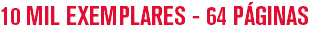 10 MIL EXEMPLARES - 64 PÁGINAS