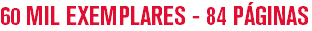 60 MIL EXEMPLARES - 84 PÁGINAS